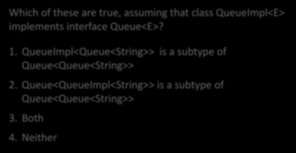 QueueImpl<Queue<String>> is a subtype of Queue<Queue<String>> 2.