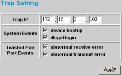 Trap Setting The Trap Setting enables the device to monitor events through the Web Management Utility, and to set the Trap IP Address where the trap event information is to be sent.