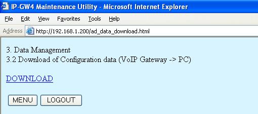 2.4 Data Management 2.4.2 Download of Configuration Data. Click 3.2 Download of Configuration data (VoIP Gateway PC) in the main menu. 2. Click DOWNLOAD.