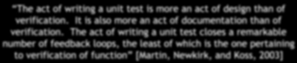 documentation on the fly Writing test cases early forces loosely-coupled design The act of writing a unit