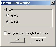 Click the Ignore or Include radio button as appropriate Click OK If you have more than one self weight load case, you can turn on the check box to have the same self weight settings used for all self