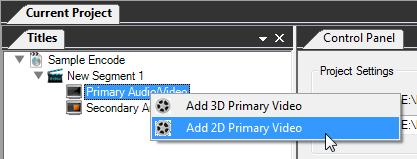 Adding 2D primary video files 1. Right-click the Primary Audio/Video node, and then click Add 2D Primary Video. 2. You are prompted to select a source video stream.
