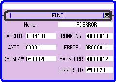 READ SERVO ERROR function Function block for MP2000 series <RDERROR> Function Block Summary This function block displays servo alarm BIT and the servo alarm code in this function block regardless to