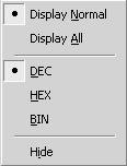 6 DEBUGGING 6.5.3 Pop-up Menu 6.5.3 Pop-up Menu 1. Select Shift + F10. 2. The pop-up menu is displayed. Display Normal (N) The current value monitor in the standard format is displayed.