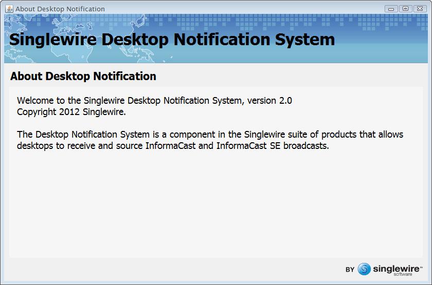 Using the Desktop Notification System Using the Desktop Notification System Singlewire s Desktop Notification System is a system tray application, meaning that it has a minimal user