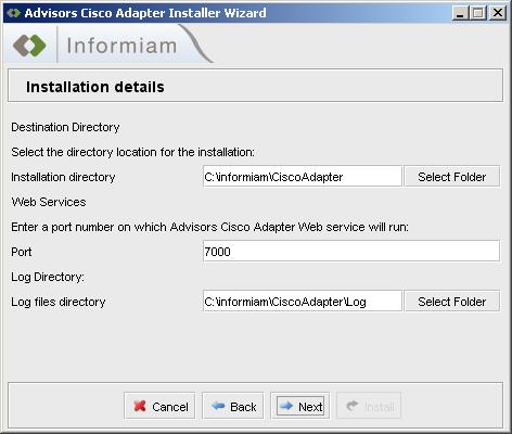 Figure 3: Installation Details 4. Specify the installation directory. The default installation directory is C:\informiam\CiscoAdapter. 5.