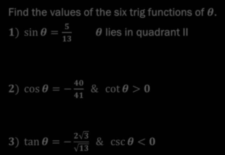 DAY 6 - TRIG PRACTICE OF ANY ANGLE Find the values of the six trig functions of θ.