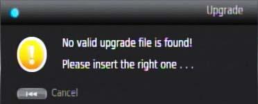 STEP 4 Cancel the update and remove the update disc After rebooting, the system will search for additional upgrade file from the disc again. When No valid upgrade file is found!