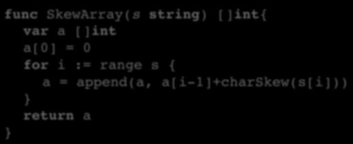 Map Literals func SkewArray(s string) []int{ var a []int a[0] = 0 for i := range s { a = append(a,
