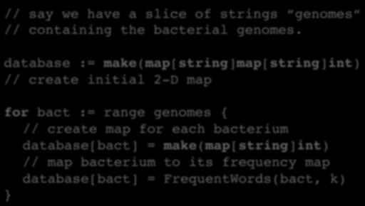 Map of Maps in Go // say we have a slice of strings genomes // containing the bacterial genomes.