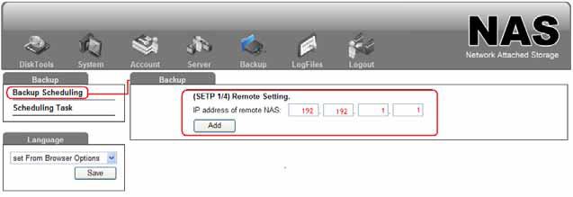 Backup Tab Backup Scheduling Setup remote backup to duplicate files from your NAS to another identical NAS system.