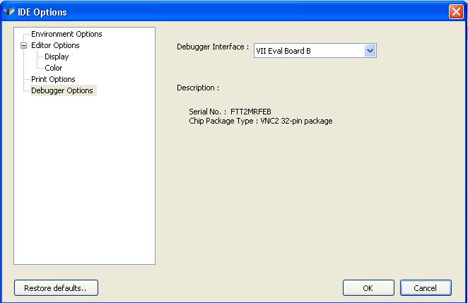 <selecting debugger, debugger toolbar> Run VNC2 IDE (Vinculum II IDE) and ensure the debugger interface hardware or VNC2 demo board is up and running. 1.