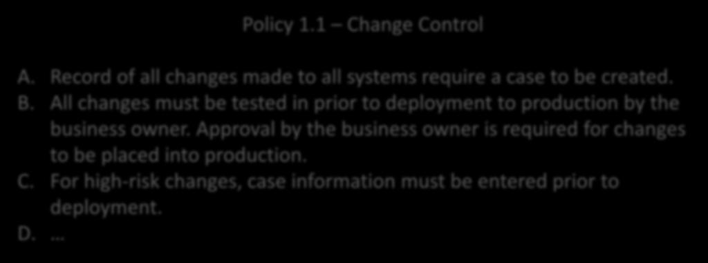 Record of all changes made to all systems require a case to be created. B. All changes must be tested in prior to deployment to production by the business owner.