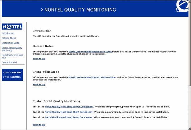 July 2008 Nortel Quality Monitoring Agent Installation Installing the Agent Software To install Agent, follow these steps: 1 Close all applications on the workstation.