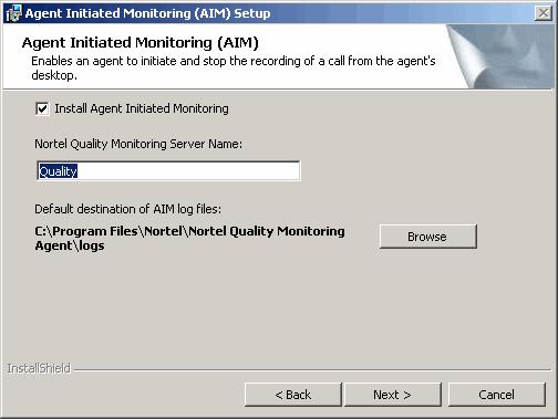 Nortel Quality Monitoring Agent Installation Standard 4.02 The Agent Initiated Monitoring (AIM) screen is displayed. 9 Select Install Agent Initiated Monitoring to allow agents to record calls.