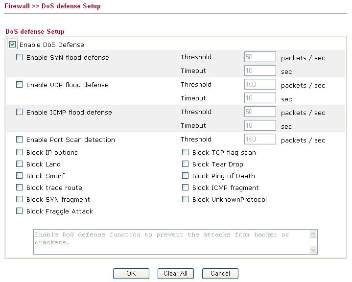 3.6.4 DoS Defense As a sub-functionality of IP Filter/Firewall, there are 15 types of detect/ defense function in the DoS Defense setup. The DoS Defense functionality is disabled for default.