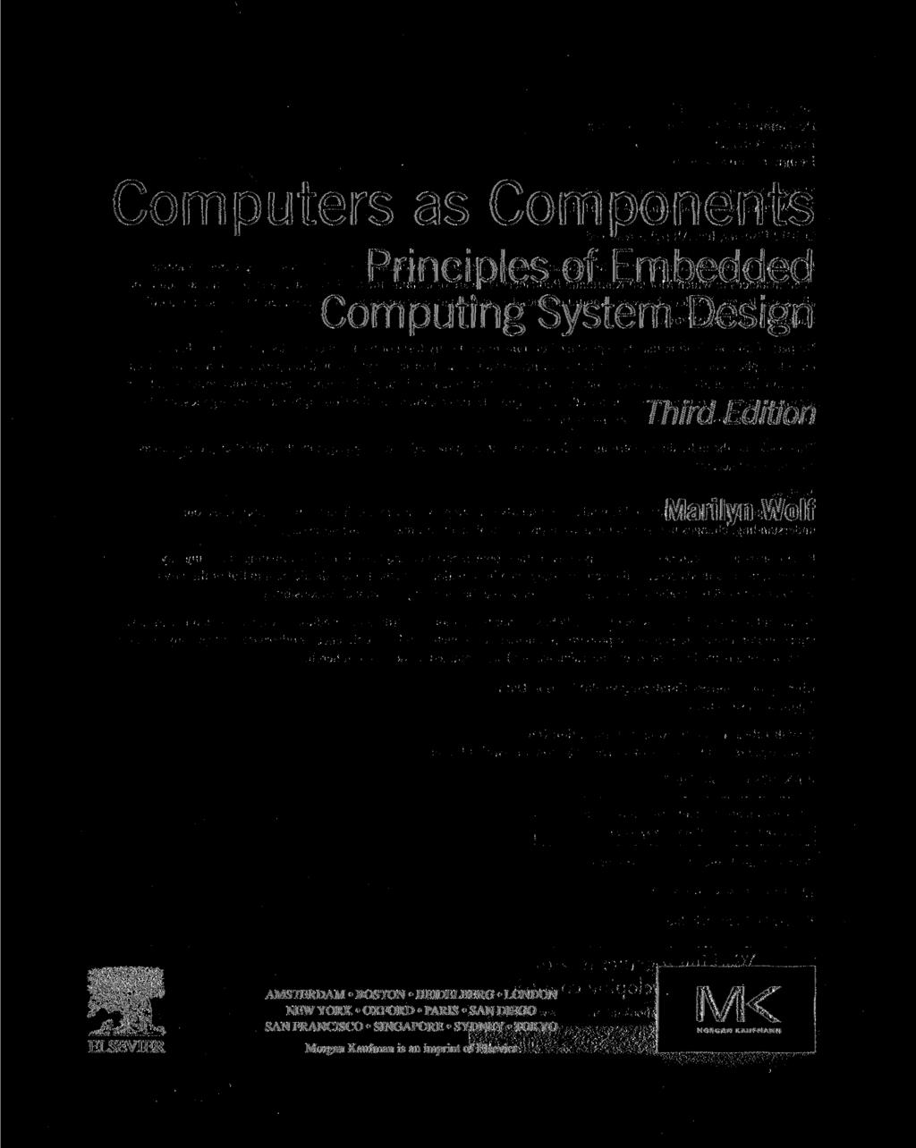 Computers as Components Principles of Embedded Computing System Design Third Edition Marilyn Wolf ELSEVIER AMSTERDAM BOSTON