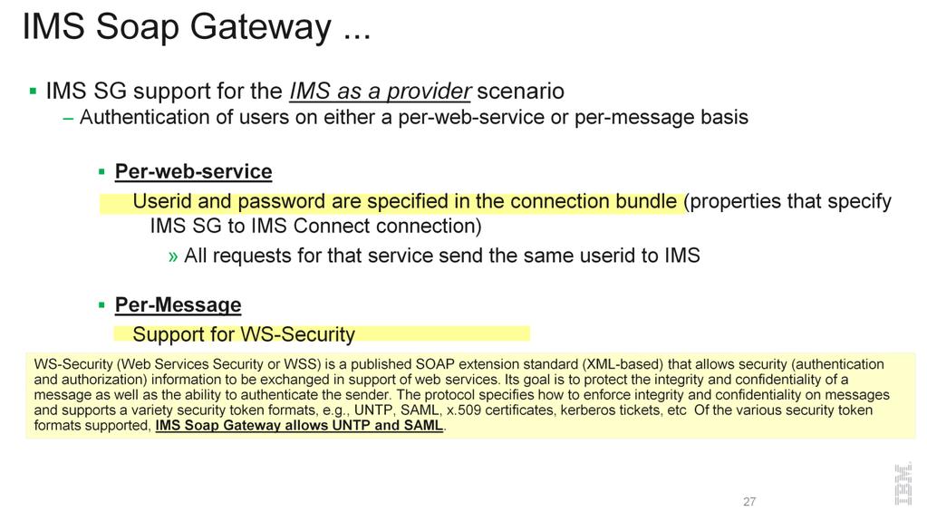 WS-Security (Web Services Security or WSS) is a published SOAP extension standard (XML-based) that allows security (authentication and authorization) information to be exchanged in support of web