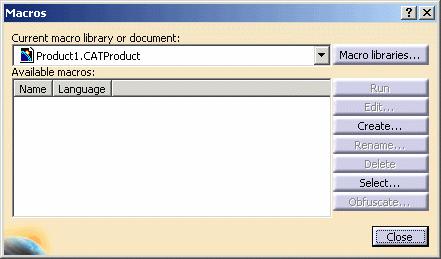 Page 176 A CATIA session is running. In order to launch the macro: 1. Select the Tools -> Macro -> Macros... item. The dialog box opens: 2. Click the Select button and choose the CATScript file. 3.