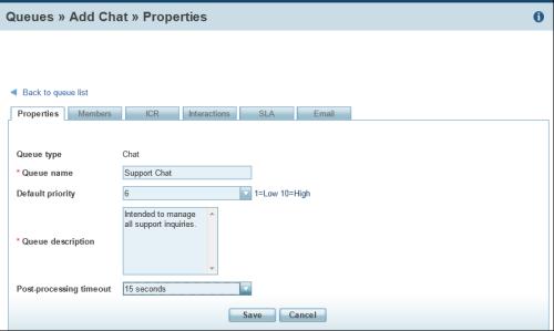 3. Enter the desired properties. Table 8: Summary of Chat Queue Properties Properties tab option Description Queue type Queue name Read-only reminder of the type of queue. Type the name of the queue.
