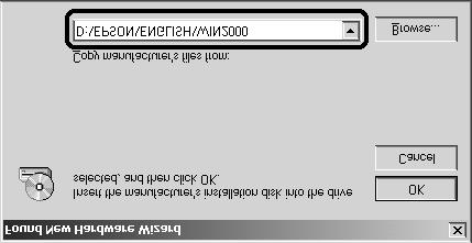 5. Browse the CD-ROM for EPSON\(your preferred language)\win2000, then click OK. 6. Follow the instructions on the screen.