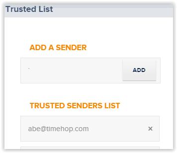 Adding Addresses and Domains to Your Trusted List You can add and manage specific email addresses and entire