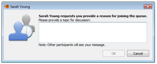 3. Type your reason for joining in the box. 4. Click OK. A new Queued Chat window opens and you are added to the queue.