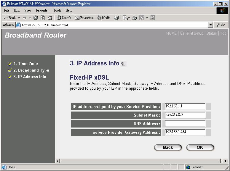 1.2 Fixed-IP xdsl Select Fixed-IP xdsl if your ISP has given you a specific IP address for you to use. Your ISP should provide all the information required in this section.