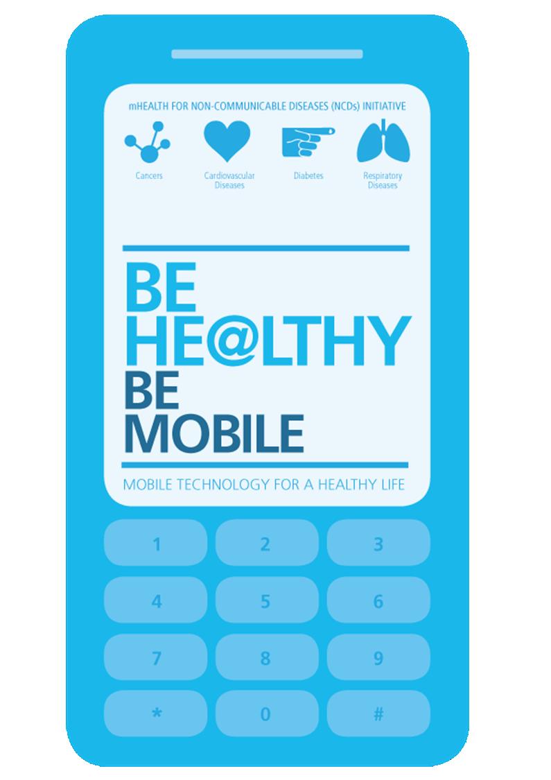 Activities on mhealth ITU-WHO Be He@lthy Be Mobile Initiative Committed to Connecting the World Joint work plan to use mobile technologies to address the Non- Communicable Diseases (NCDs) burden
