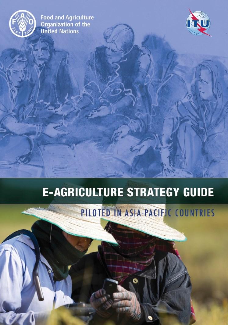 The e-agriculture Strategy Guide Available at: http://www.fao.