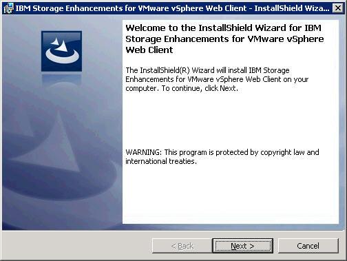 Figure 4. IBM Storage Enhancements for VMware Sphere Web Client installation wizard 3. Click Next. The License Agreement panel is displayed. 4. Read the IBM License Agreement and then select I accept the terms in the license agreement.