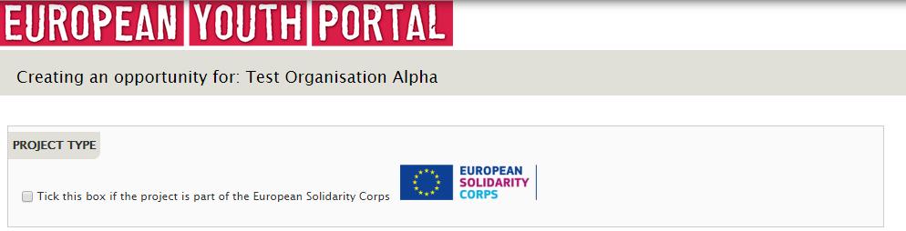 Section : Project type. On the top side of the page you will see the 'Tick this box if the project is part of the European Solidarity Corps ' box. Select it. 2.
