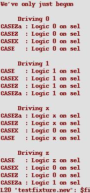 Verification CASE matches all (works like ===) CASEX uses z, x,? as don t care CASEZ uses z,?