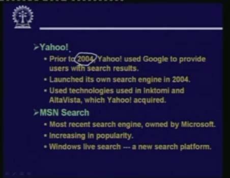 (Refer Slide Time: 28:54) Well there is another search engine yahoo which also became quite popular. So but well yahoo you can say that yahoo became a search engine only after 2004.
