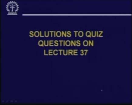 (Refer Slide Time: 51:00) So now let us look at the solutions to the quiz questions that were posted in our last