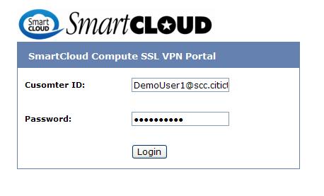 Login using IE/Firefox (only support Windows OS): A1. For SmartCLOUD Compute in Hong Kong/Singapore/Taiwan, go to the SmartCLOUD Compute SSL VPN portal URL: https://scc.citictel-cpc.
