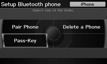 Bluetooth HandsFreeLink Pairing a Phone Changing the Pass-key H INFO/PHONE button Cellular Phone PHONE SETUP Setup Bluetooth Phone 1. Rotate i to select Pass-Key. Press u.