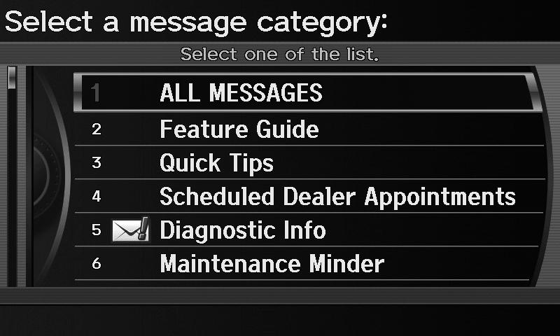 AcuraLink Messages Message Categories All Messages H INFO/PHONE button Messages 1. Rotate i to select a message category. Press u.