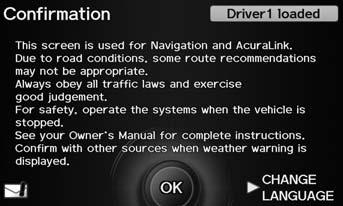 Start-up System Setup The navigation system starts automatically when you turn the ignition to ACCESSORY (I) or ON (II). At start-up, the following Confirmation screen is displayed. 1.