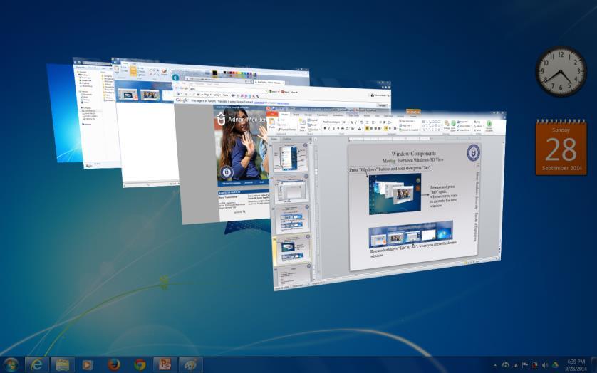 Working with Multiple Windows Circulating Between Windows-Aero Flip 3D Press Windows (or Ctrl +Windows buttons) and hold, then press Tab and release it.