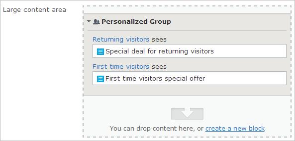 In the content area In this example, Returning visitors see one block, and First time visitors see another. Visitors that do not match any group do not see anything in this content area.