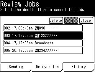 Canceling or checking reserved fax job You can check and cancel reserved fax job for delayed transmission or waiting to be redialed because the destination was busy. 1 Press <Job Confirm. Fax Cancel>.