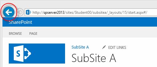 SharePoint 2013 Introduction 3. Navigate back to the parent site. A. Use the Back button of your browser to navigate back to the parent site.
