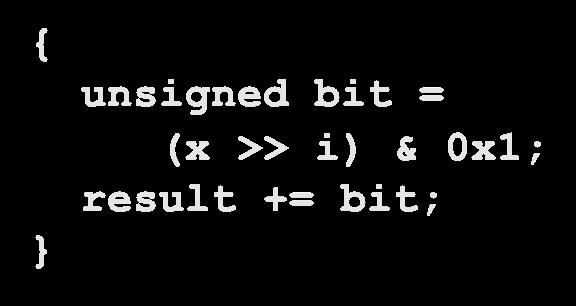 result = 0; for (i = 0; i < WSIZE; i++) unsigned bit = (x >> i) & 0x1; result +=
