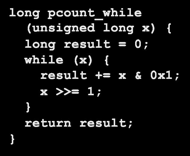 Carnegie Mellon While Loop Example C Code long pcount_while (unsigned long x)