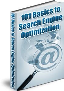 101 Basics to Search Engine Optimization A Guide on How to Utilize Search Engine Optimization for Your