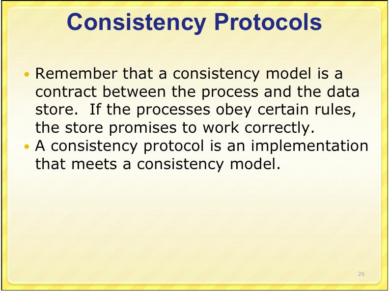 Outline Consistency Protocols Consistency Models Data-centric Client-centric Approaches for implementing Sequential Consistency