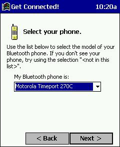 Motorola Timeport 270C, Nokia 6310 1. Tap on the Bluetooth task tray icon (visible from the Today screen for Pocket PC devices). In the pop-up menu, select Get Connected! 2. Follow the Bluetooth Get Connected!