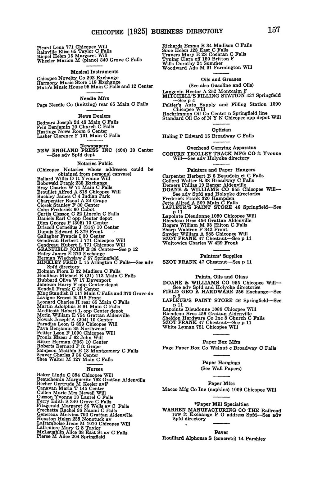 CHICOPEE [1925] BUSINESS DIRECTORY 157 Picard Lena 771 Chicopee Rainville Elise 65 Taylor Riopel Helen 15 Margaret Wheeler Marion M (piano) 340 Grove Musical Instruments Chicopee Novelty Co 202