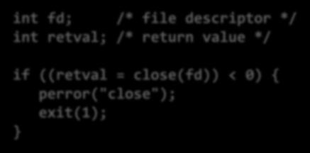 perror("close"); exit(1); } Closing an already closed file is a recipe for disaster in threaded